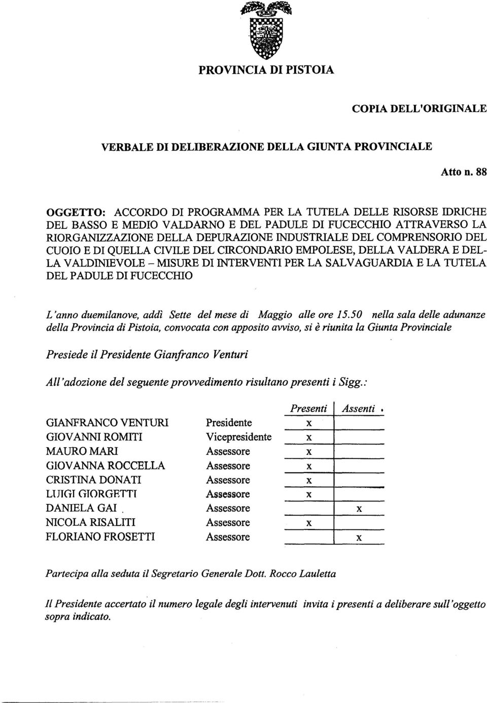 DEL CUOIO E DI QUELLA CIVILE DEL CIRCONDARIO EMPOLESE, DELLA VALDERA E DEL- LA VALDINIEVOLE - MISURE DI INTERVENTI PER LA SALVAGUARDIA E LA TUTELA DEL PADULE DI FUCECCHIO L 'anno duemilanove, addì