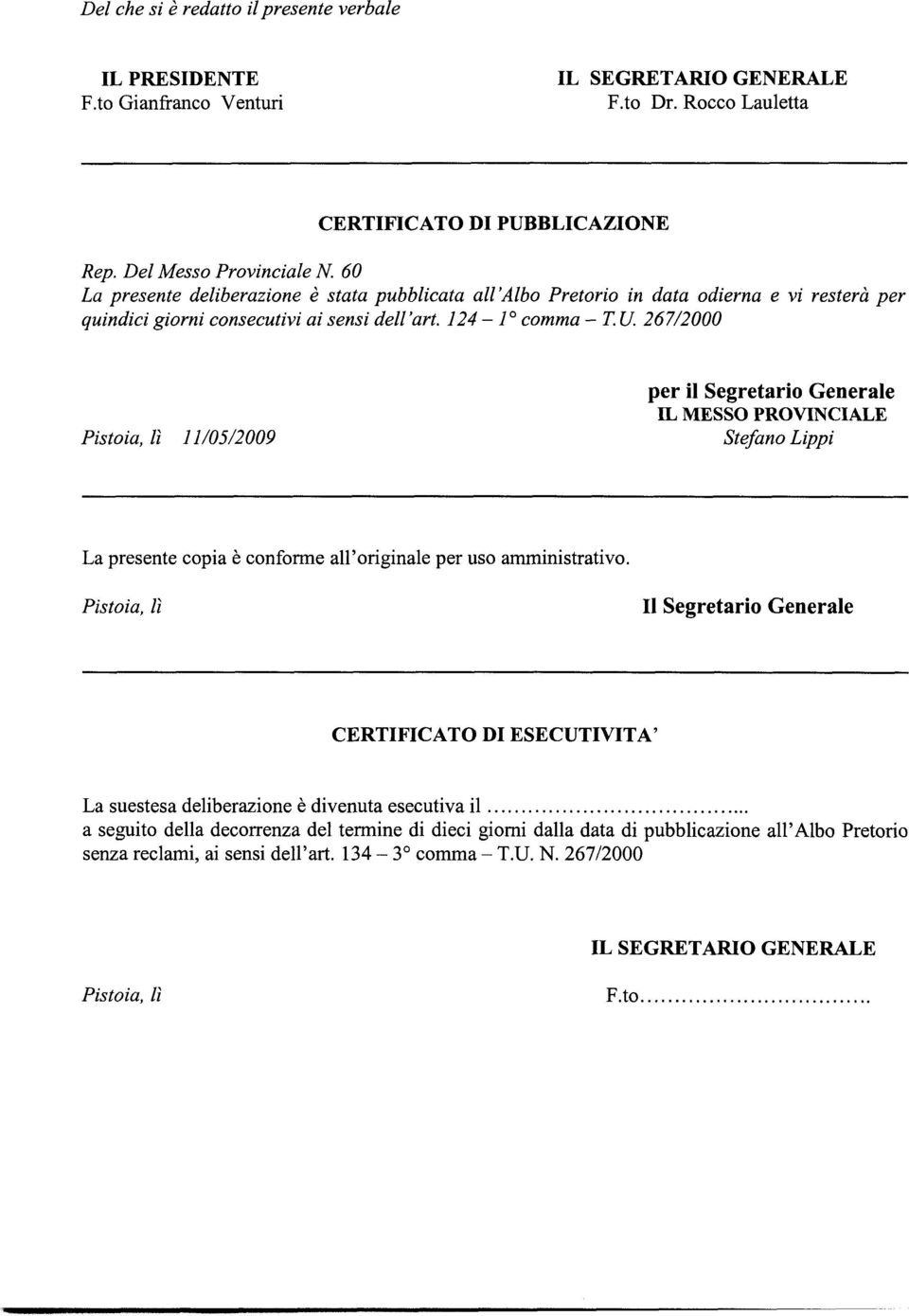 267/2000 Pistoia, lì 11/05/2009 per il Segretario Generale IL MESSO PROVINCIALE Stefano Lippi La presente copia è conforme all originale per uso amministrativo.