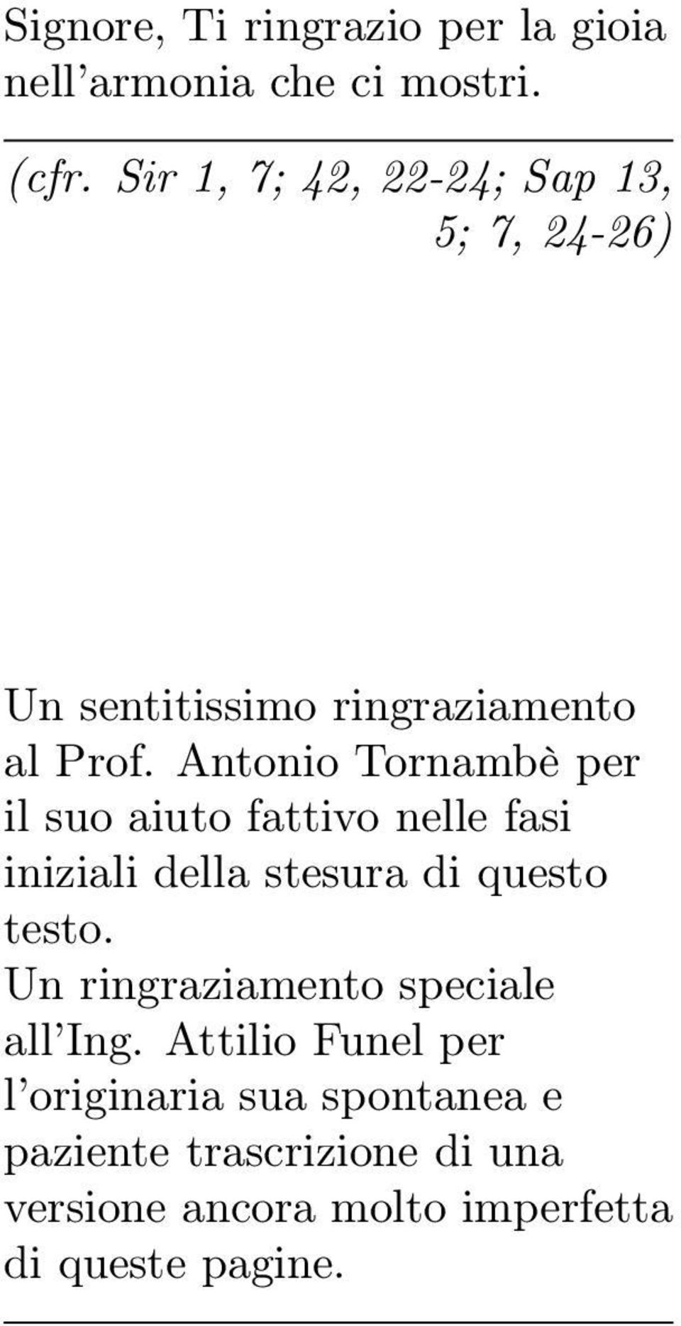 Antonio Tornambè per il suo aiuto fattivo nelle fasi iniziali della stesura di questo testo.