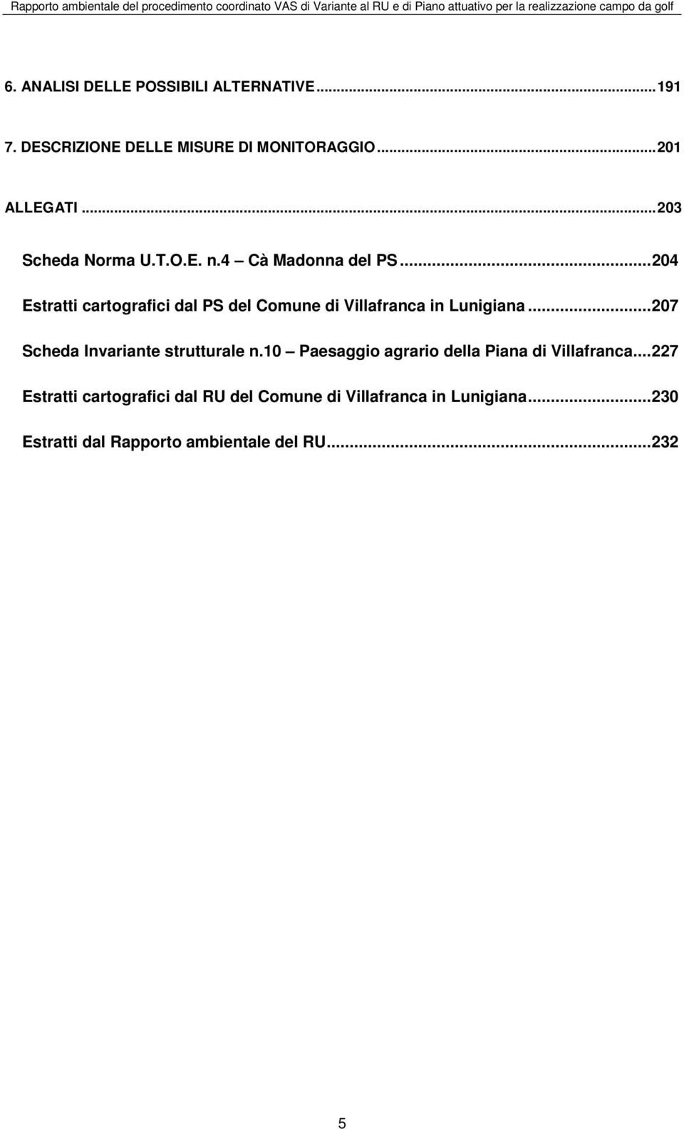 .. 204 Estratti cartografici dal PS del Comune di Villafranca in Lunigiana... 207 Scheda Invariante strutturale n.