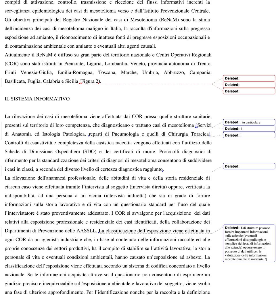 esposizione ad amianto, il riconoscimento di inattese fonti di pregresse esposizioni occupazionali e di contaminazione ambientale con amianto o eventuali altri agenti causali.