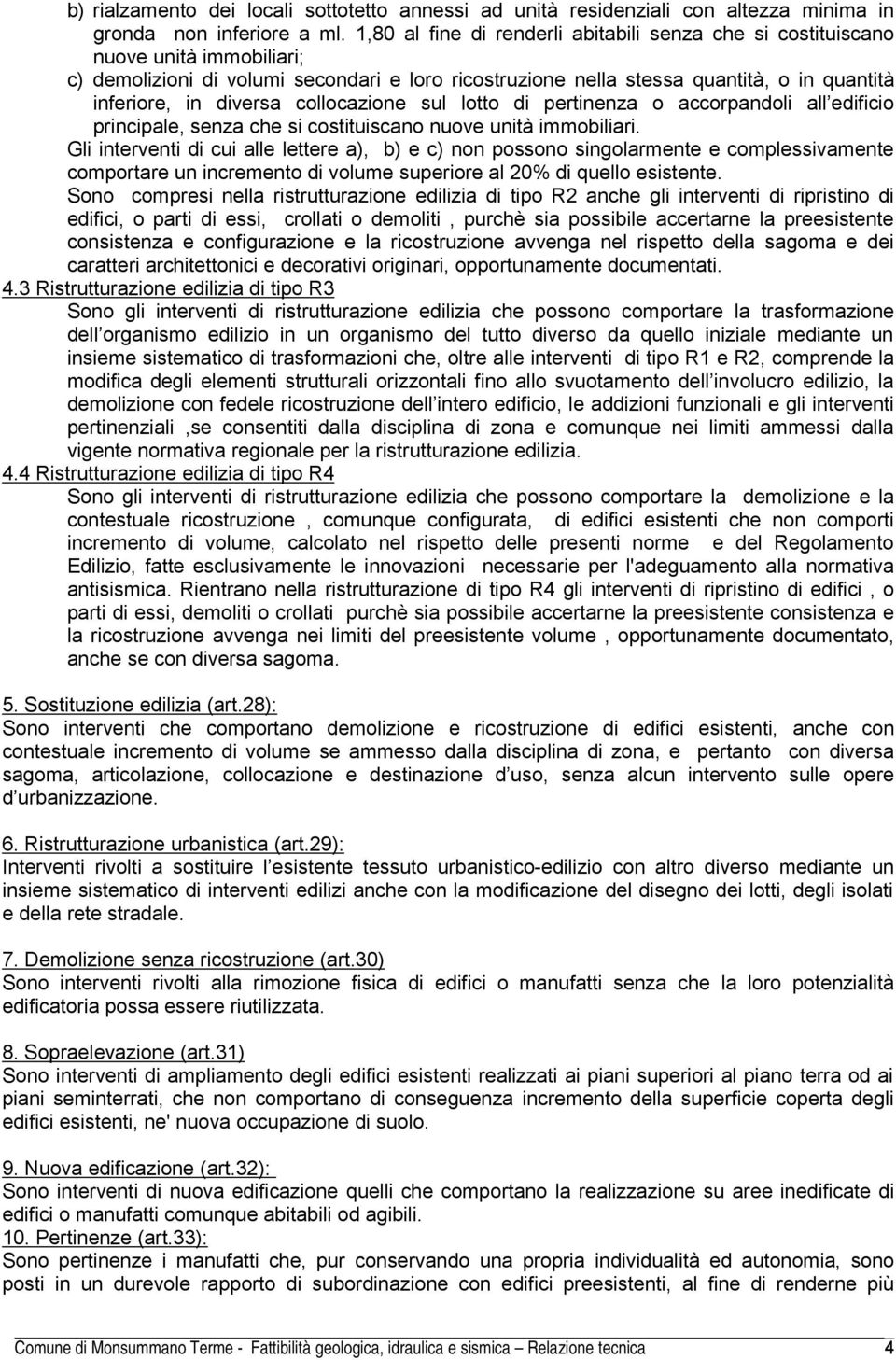 diversa collocazione sul lotto di pertinenza o accorpandoli all edificio principale, senza che si costituiscano nuove unità immobiliari.