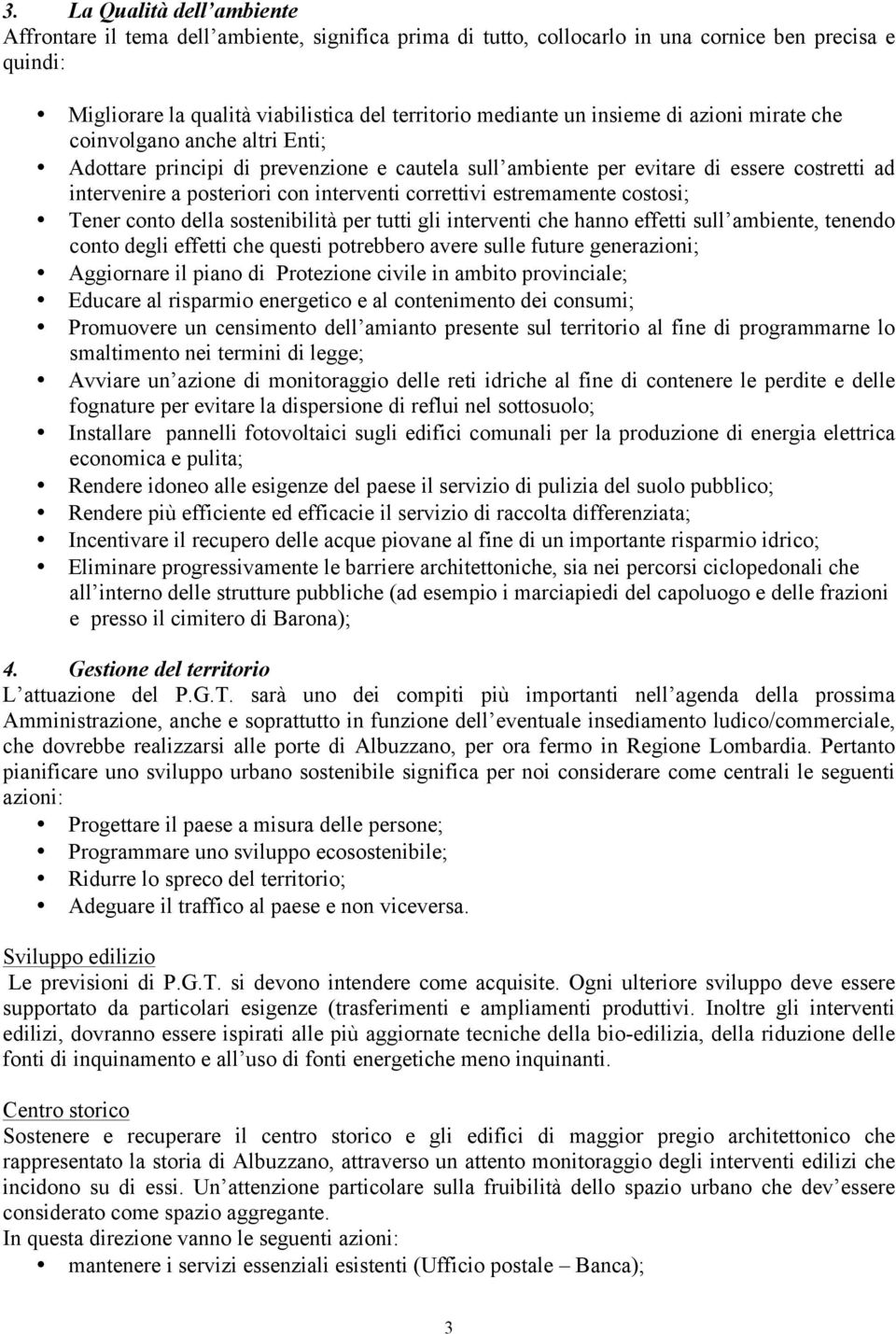 correttivi estremamente costosi; Tener conto della sostenibilità per tutti gli interventi che hanno effetti sull ambiente, tenendo conto degli effetti che questi potrebbero avere sulle future