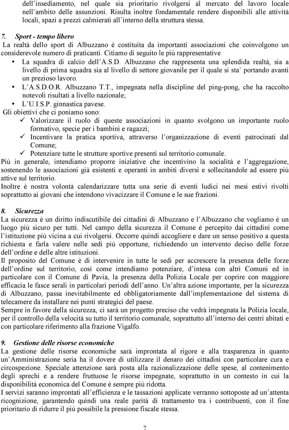 Sport - tempo libero La realtà dello sport di Albuzzano è costituita da importanti associazioni che coinvolgono un considerevole numero di praticanti.