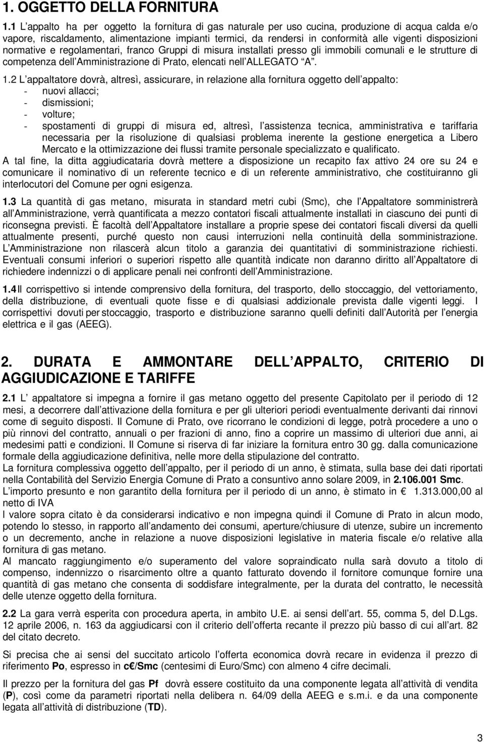 disposizioni normative e regolamentari, franco Gruppi di misura installati presso gli immobili comunali e le strutture di competenza dell Amministrazione di Prato, elencati nell ALLEGATO A. 1.