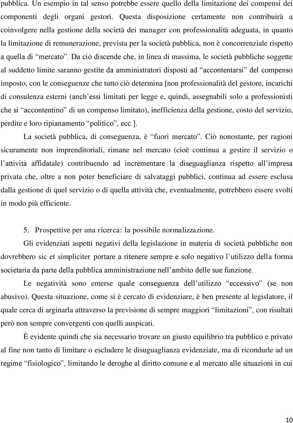 pubblica, non è concorrenziale rispetto a quella di mercato.