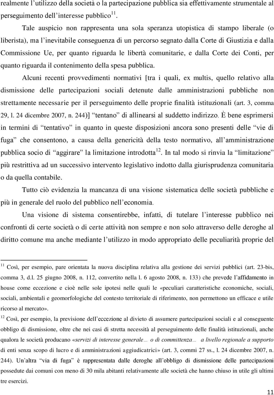 quanto riguarda le libertà comunitarie, e dalla Corte dei Conti, per quanto riguarda il contenimento della spesa pubblica.