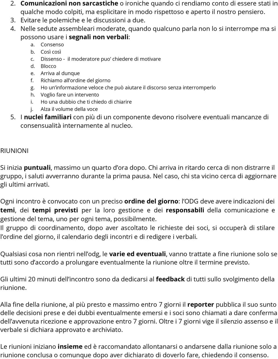 Dissenso - il moderatore puo chiedere di motivare d. Blocco e. Arriva al dunque f. Richiamo all ordine del giorno g. Ho un informazione veloce che può aiutare il discorso senza interromperlo h.