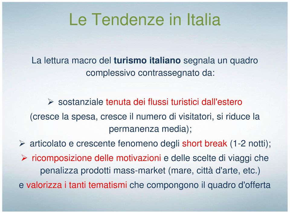 articolato e crescente fenomeno degli short break (1-2 notti); ricomposizione delle motivazioni e delle scelte di viaggi