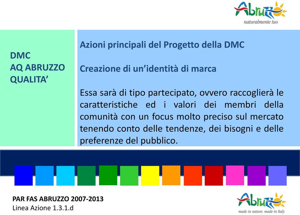 caratteristiche ed i valori dei membri della comunità con un focus molto