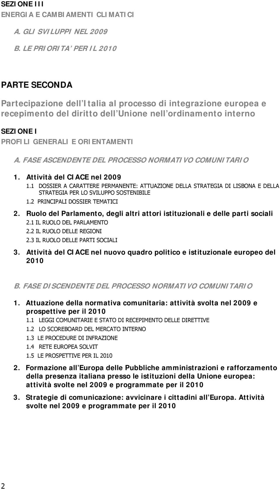 ORIENTAMENTI A. FASE ASCENDENTE DEL PROCESSO NORMATIVO COMUNITARIO 1. Attività del CIACE nel 2009 1.