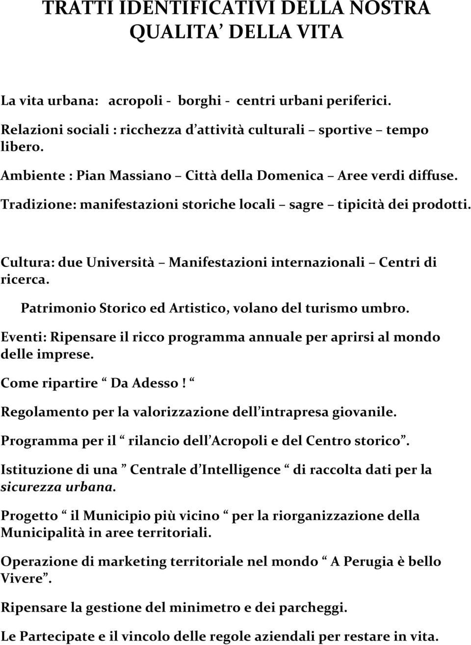 Cultura: due Università Manifestazioni internazionali Centri di ricerca. Patrimonio Storico ed Artistico, volano del turismo umbro.