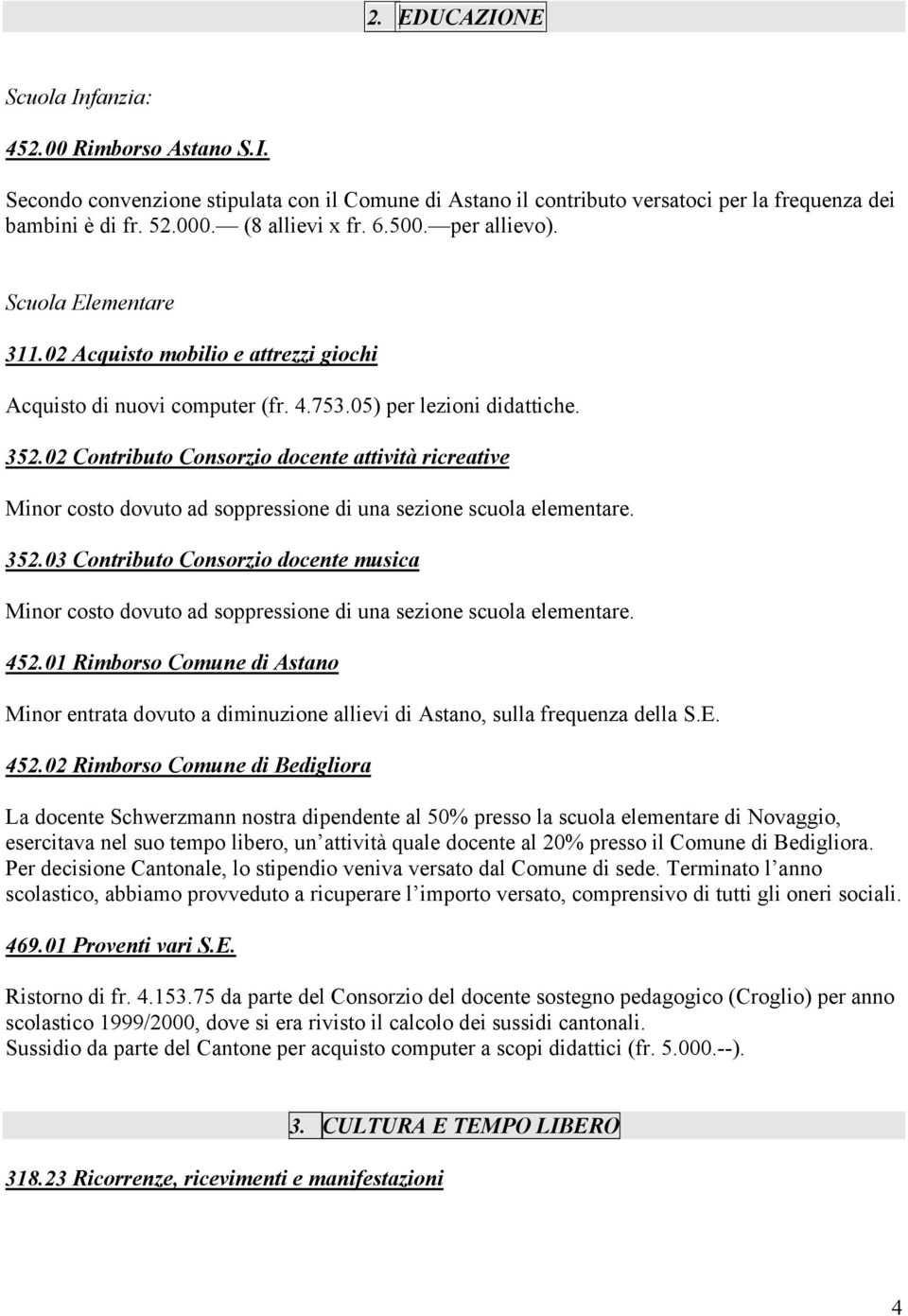 02 Contributo Consorzio docente attività ricreative Minor costo dovuto ad soppressione di una sezione scuola elementare. 352.