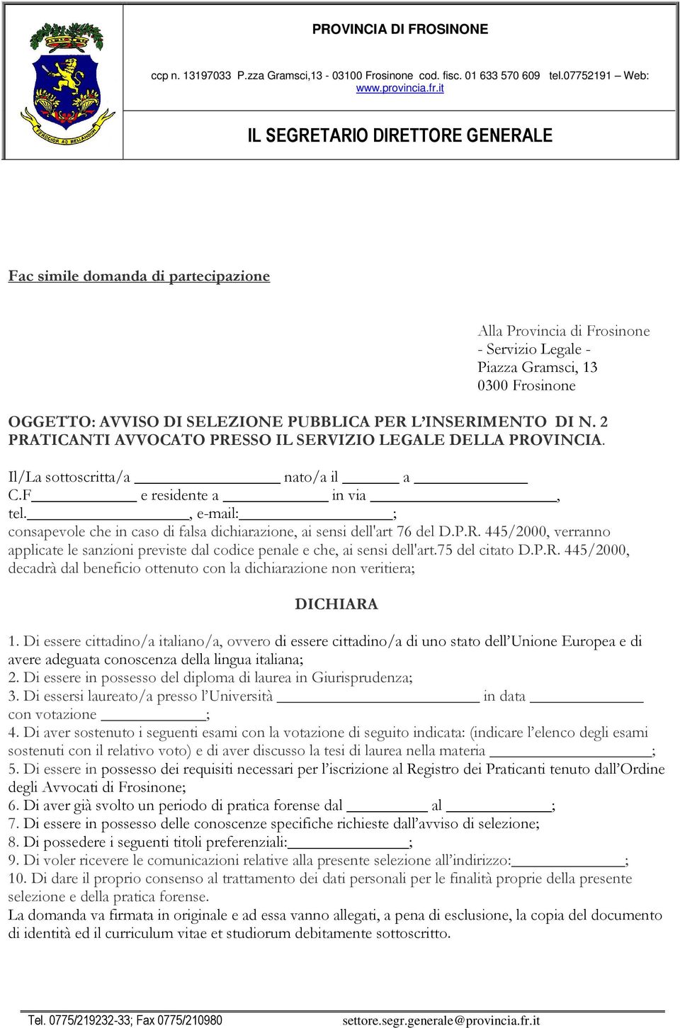 , e-mail: ; consapevole che in caso di falsa dichiarazione, ai sensi dell'art 76 del D.P.R. 445/2000, verranno applicate le sanzioni previste dal codice penale e che, ai sensi dell'art.