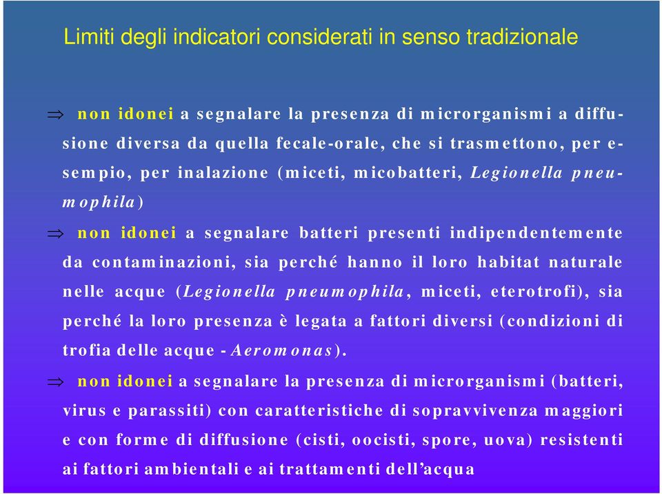 (Legionella pneumophila, miceti, eterotrofi), sia perché la loro presenza è legata a fattori diversi (condizioni di trofia delle acque - Aeromonas).