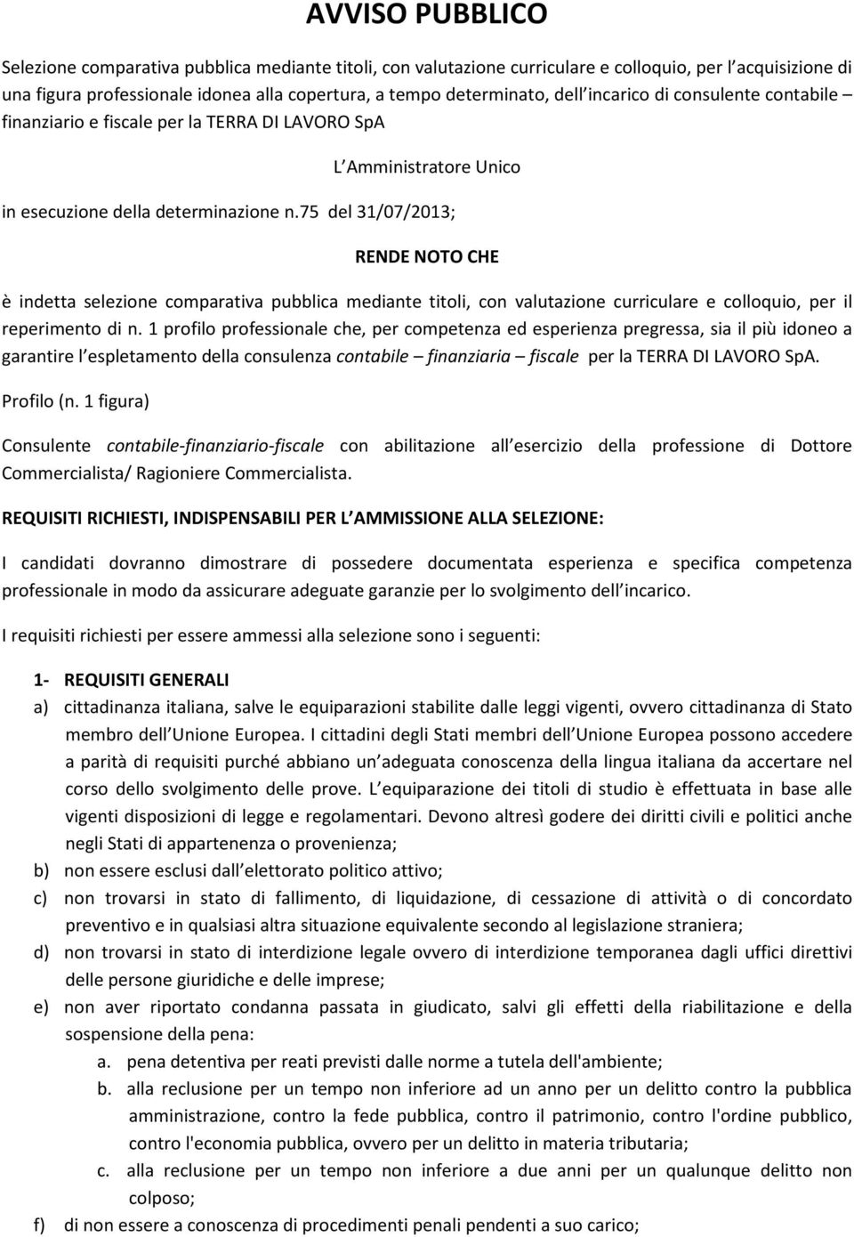 75 del 31/07/2013; RENDE NOTO CHE è indetta selezione comparativa pubblica mediante titoli, con valutazione curriculare e colloquio, per il reperimento di n.