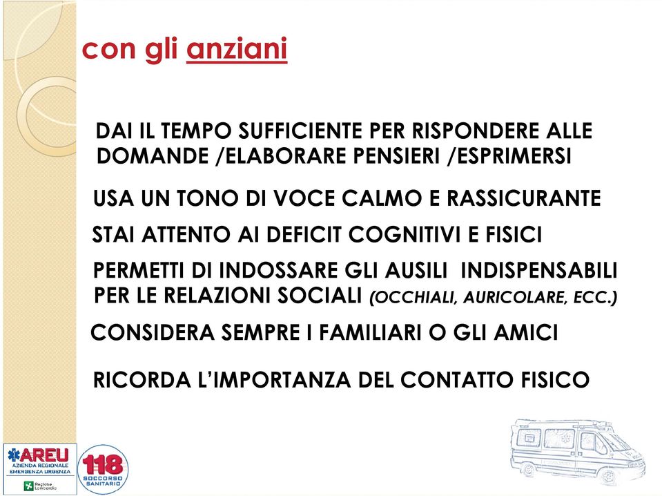 FISICI PERMETTI DI INDOSSARE GLI AUSILI INDISPENSABILI PER LE RELAZIONI SOCIALI (OCCHIALI,