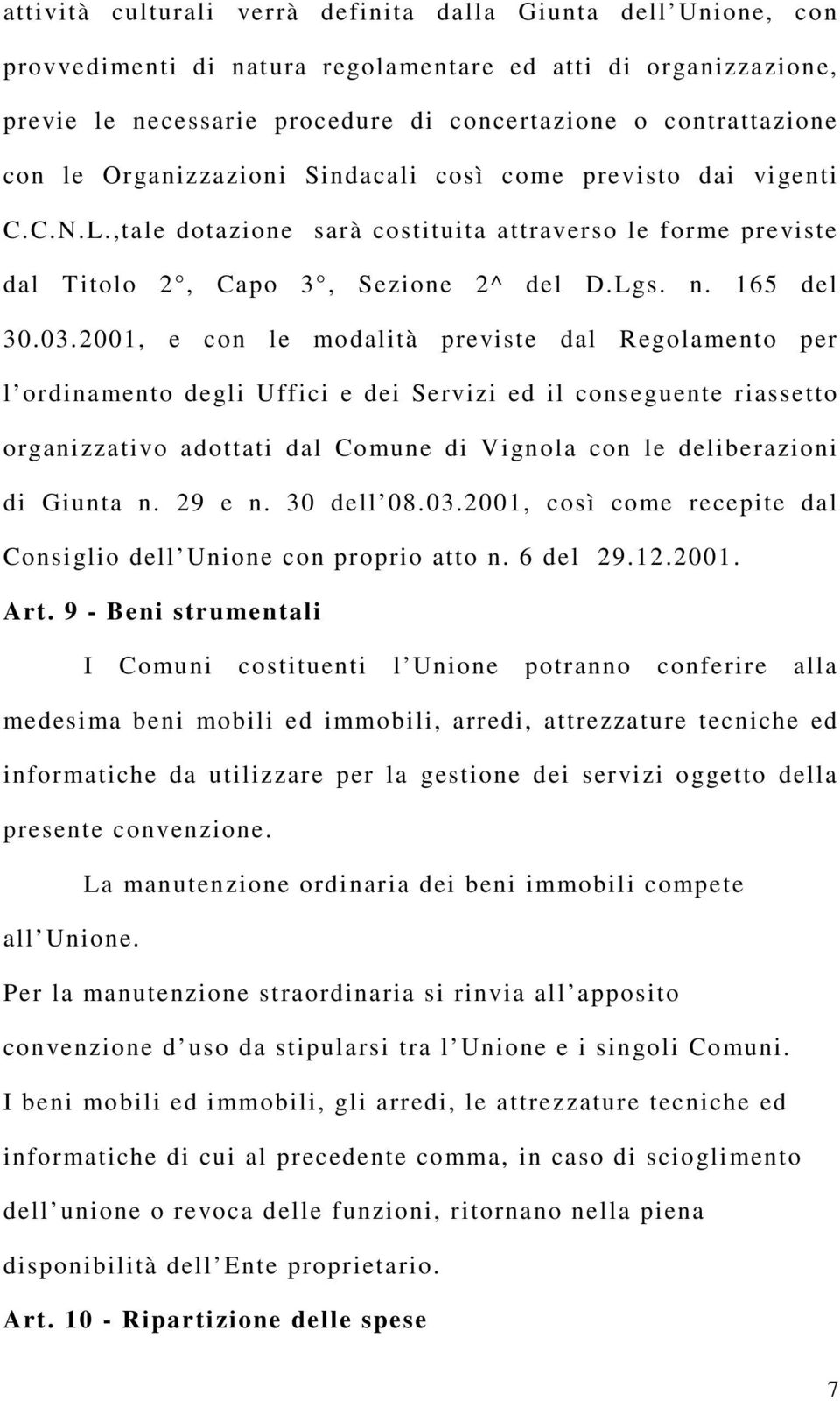 2001, e con le modalità previste dal Regolamento per l ordinamento degli Uffici e dei Servizi ed il conseguente riassetto organizzativo adottati dal Comune di Vignola con le deliberazioni di Giunta n.