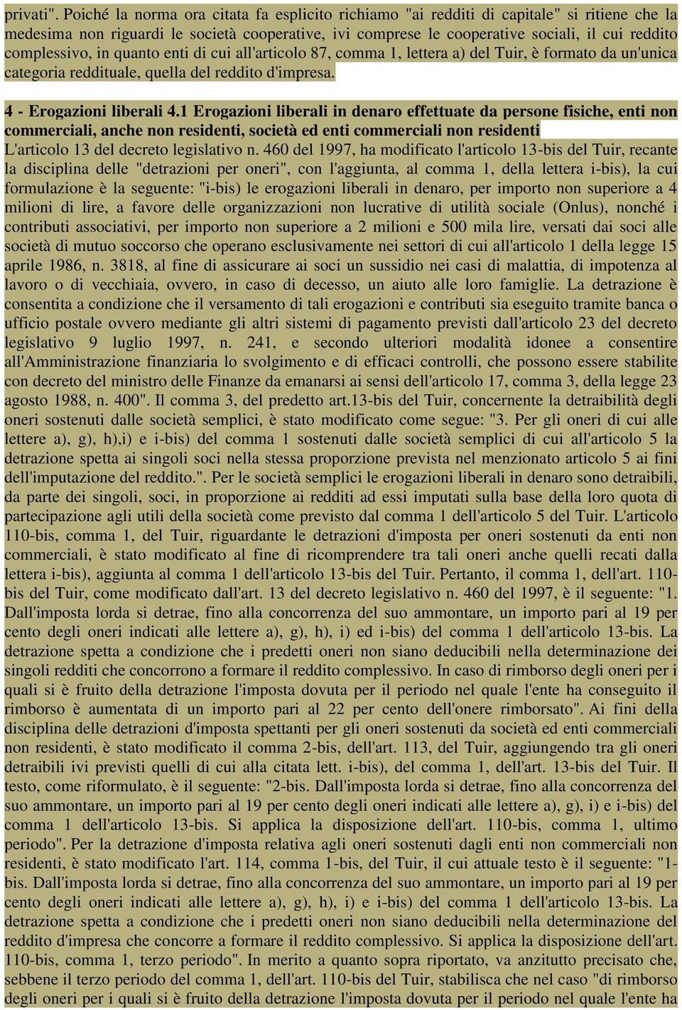 complessivo, in quanto enti di cui all'articolo 87, comma 1, lettera a) del Tuir, è formato da un'unica categoria reddituale, quella del reddito d'impresa. 4 - Erogazioni liberali 4.