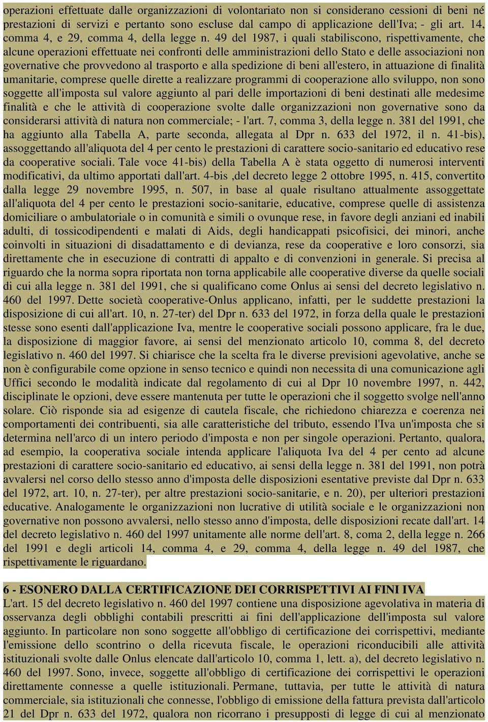 49 del 1987, i quali stabiliscono, rispettivamente, che alcune operazioni effettuate nei confronti delle amministrazioni dello Stato e delle associazioni non governative che provvedono al trasporto e