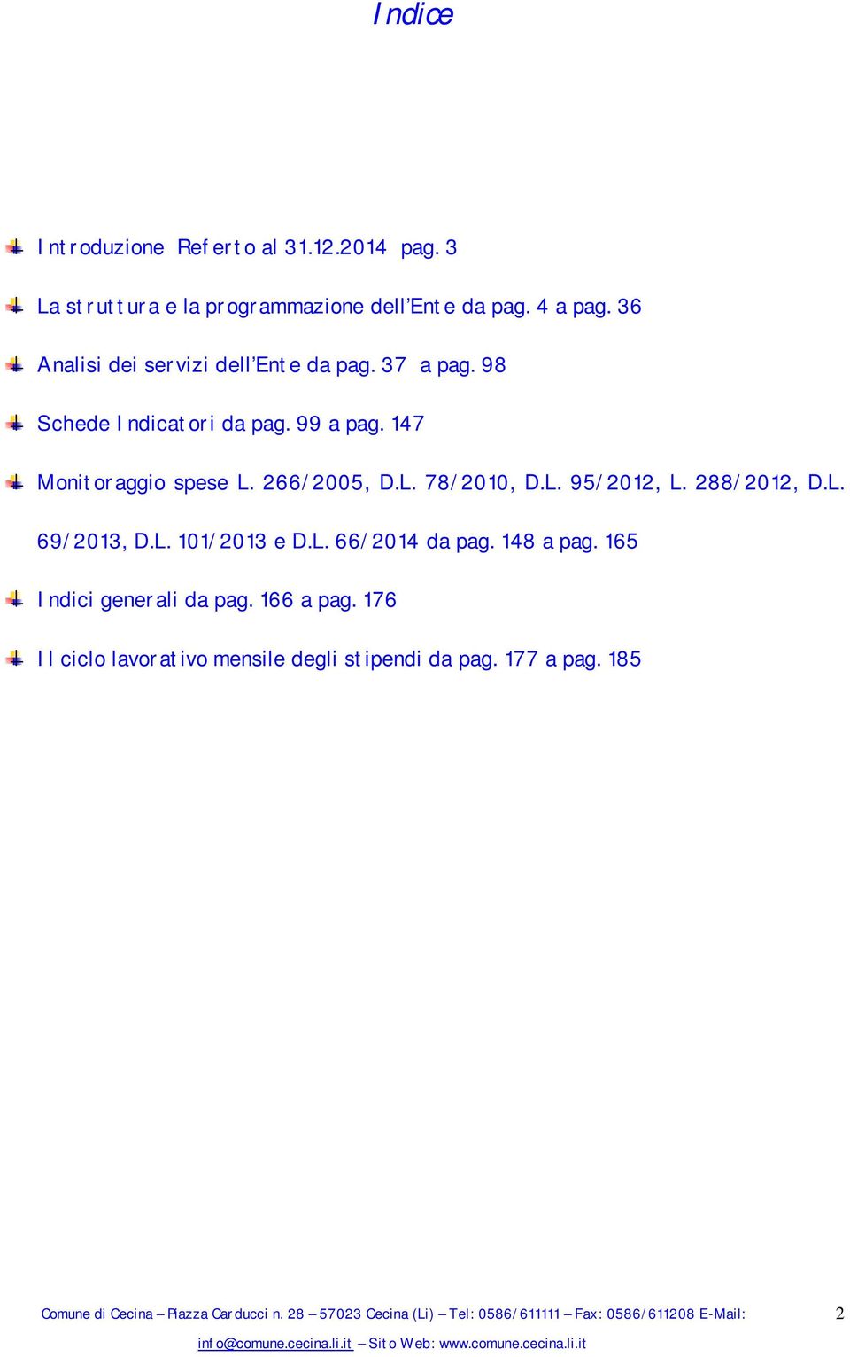 147 Monitoraggio spese L. 266/2005, D.L. 78/2010, D.L. 95/2012, L. 288/2012, D.L. 69/2013, D.L. 101/2013 e D.L. 66/2014 da pag.