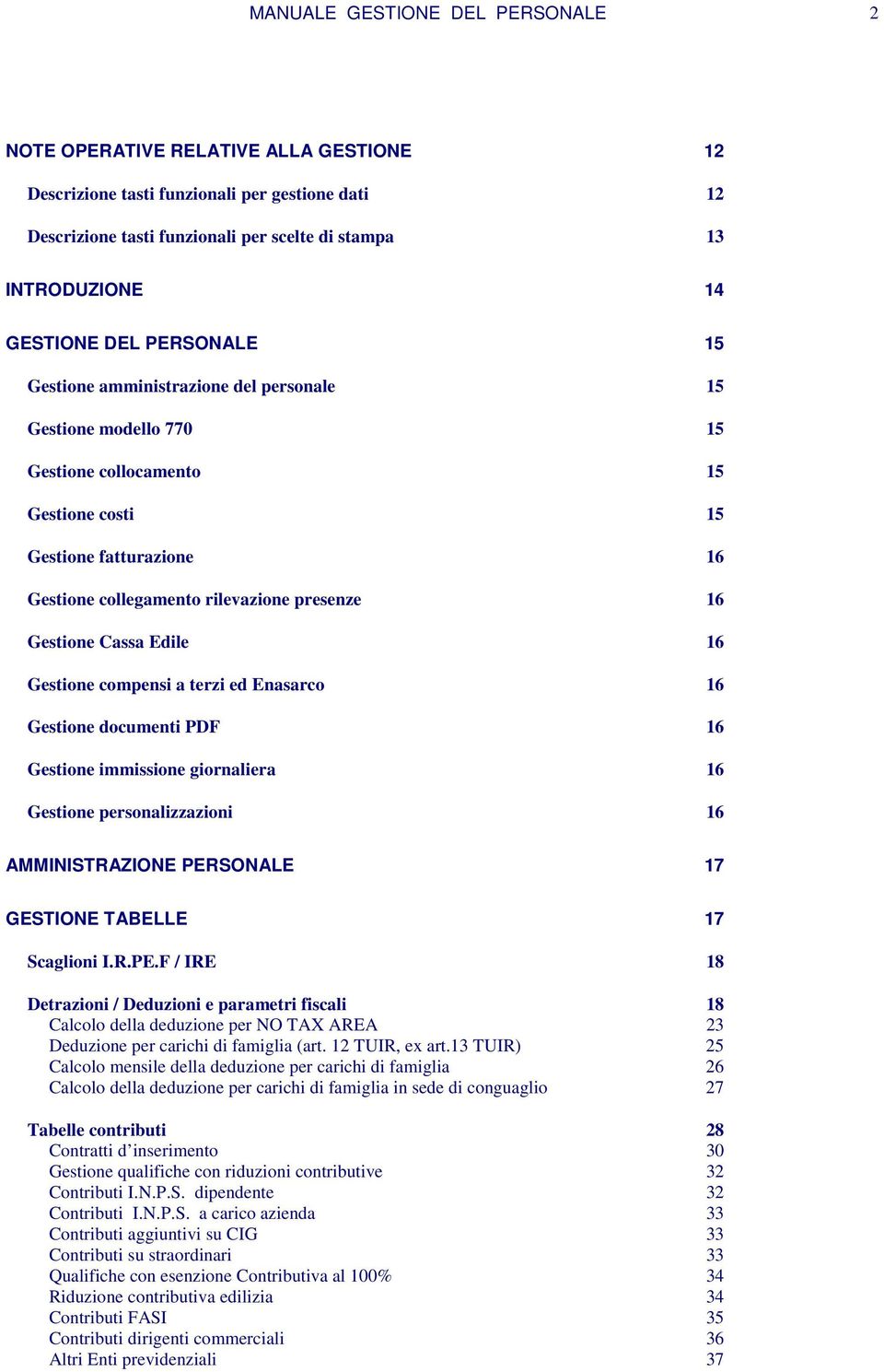 presenze 16 Gestione Cassa Edile 16 Gestione compensi a terzi ed Enasarco 16 Gestione documenti PDF 16 Gestione immissione giornaliera 16 Gestione personalizzazioni 16 AMMINISTRAZIONE PERSONALE 17