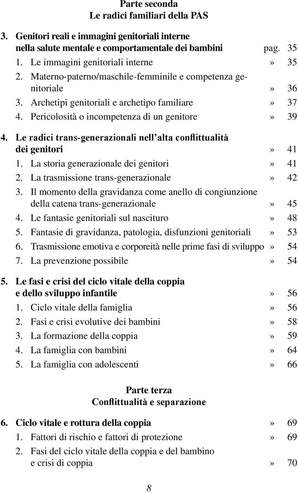 Le radici trans-generazionali nell alta conflittualità dei genitori» 41 1. La storia generazionale dei genitori» 41 2. La trasmissione trans-generazionale» 42 3.