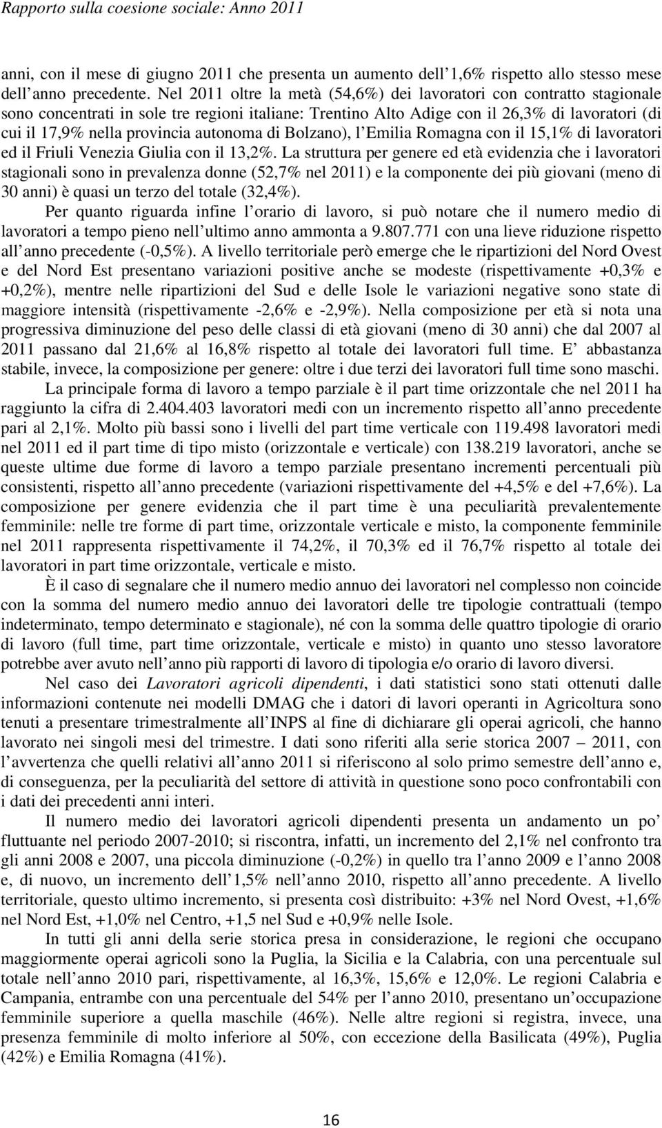 autonoma di Bolzano), l Emilia Romagna con il 15,1% di lavoratori ed il Friuli Venezia Giulia con il 13,2%.