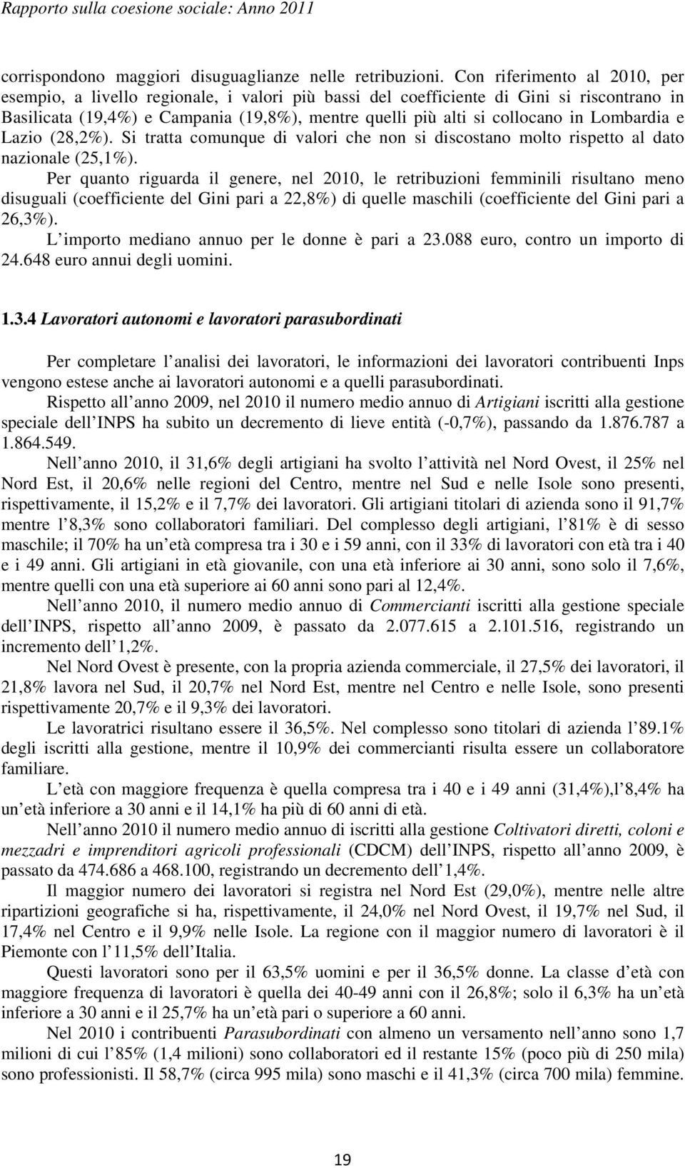 Lombardia e Lazio (28,2%). Si tratta comunque di valori che non si discostano molto rispetto al dato nazionale (25,1%).