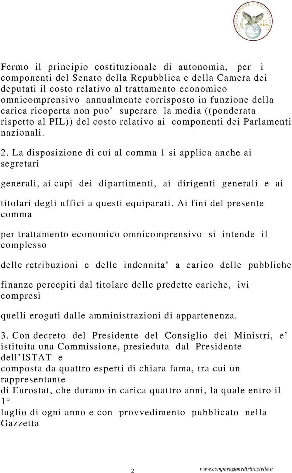 La disposizione di cui al comma 1 si applica anche ai segretari generali, ai capi dei dipartimenti, ai dirigenti generali e ai titolari degli uffici a questi equiparati.