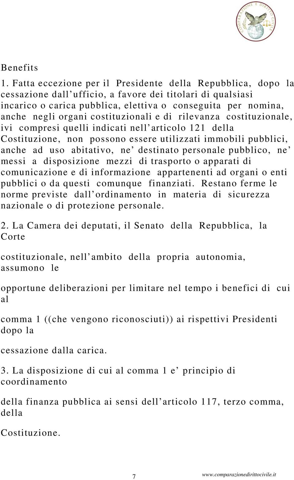 organi costituzionali e di rilevanza costituzionale, ivi compresi quelli indicati nell articolo 121 della Costituzione, non possono essere utilizzati immobili pubblici, anche ad uso abitativo, ne