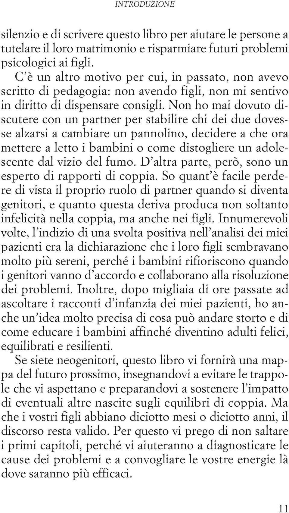 Non ho mai dovuto discutere con un partner per stabilire chi dei due dovesse alzarsi a cambiare un pannolino, decidere a che ora mettere a letto i bambini o come distogliere un adolescente dal vizio