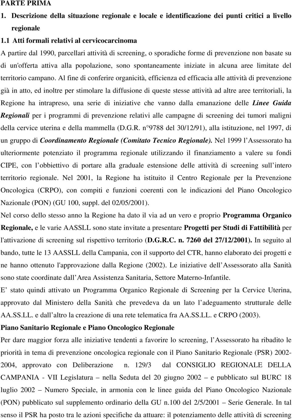 spontaneamente iniziate in alcuna aree limitate del territorio campano.