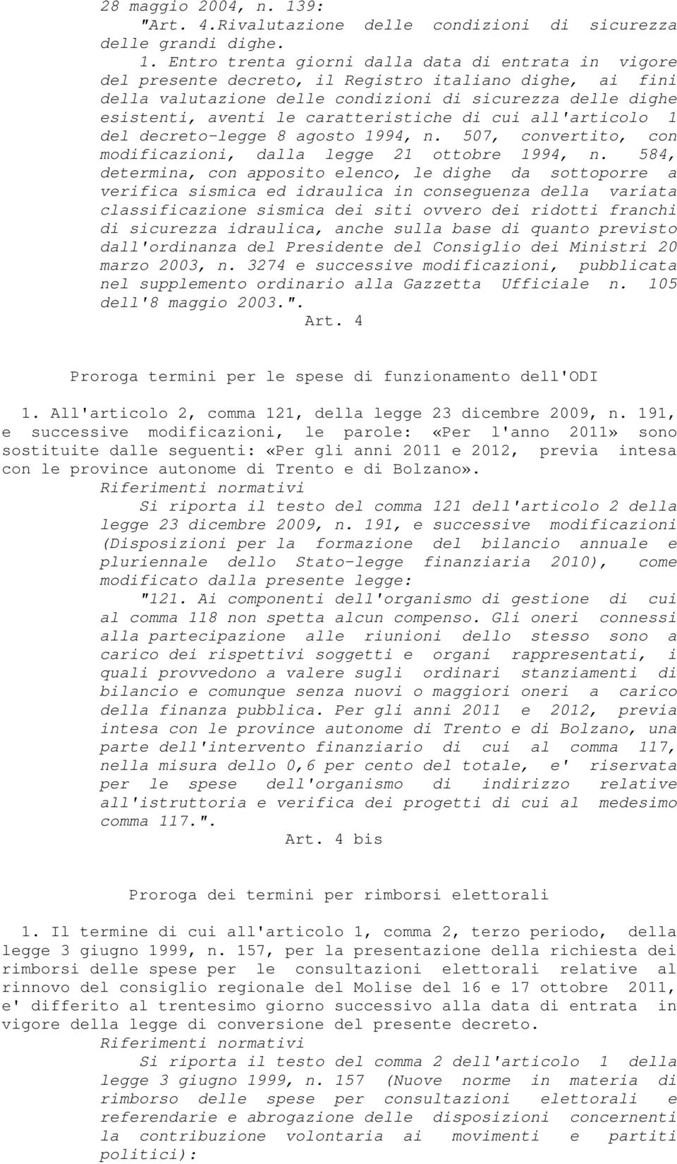 Entro trenta giorni dalla data di entrata in vigore del presente decreto, il Registro italiano dighe, ai fini della valutazione delle condizioni di sicurezza delle dighe esistenti, aventi le