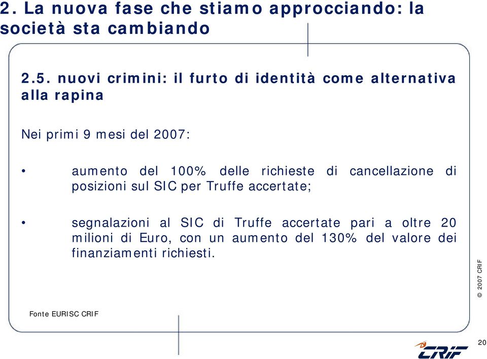 100% delle richieste di cancellazione di posizioni sul SIC per Truffe accertate; segnalazioni al SIC di