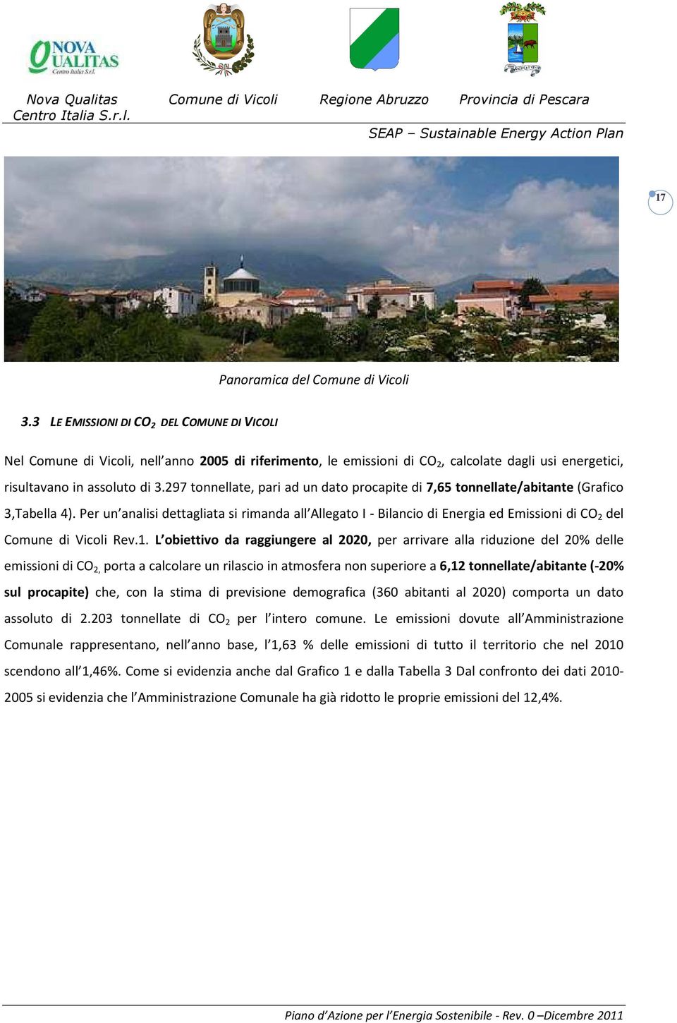 297 tonnellate, pari ad un dato procapite di 7,65 tonnellate/abitante (Grafico 3,Tabella 4).