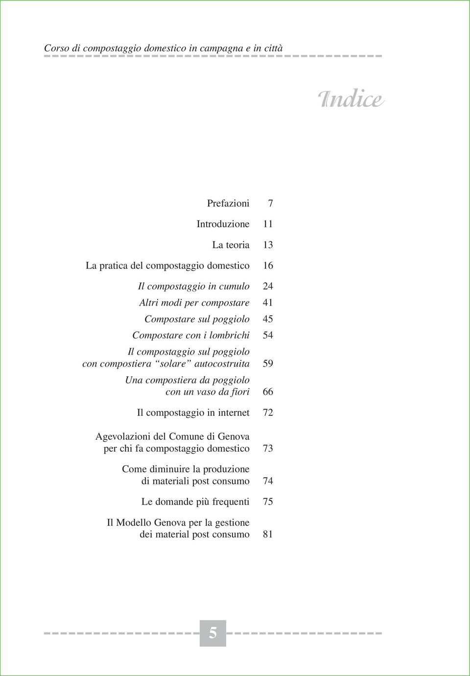 solare autocostruita 59 Una compostiera da poggiolo con un vaso da fiori 66 Il compostaggio in internet 72 Agevolazioni del Comune di Genova per chi fa