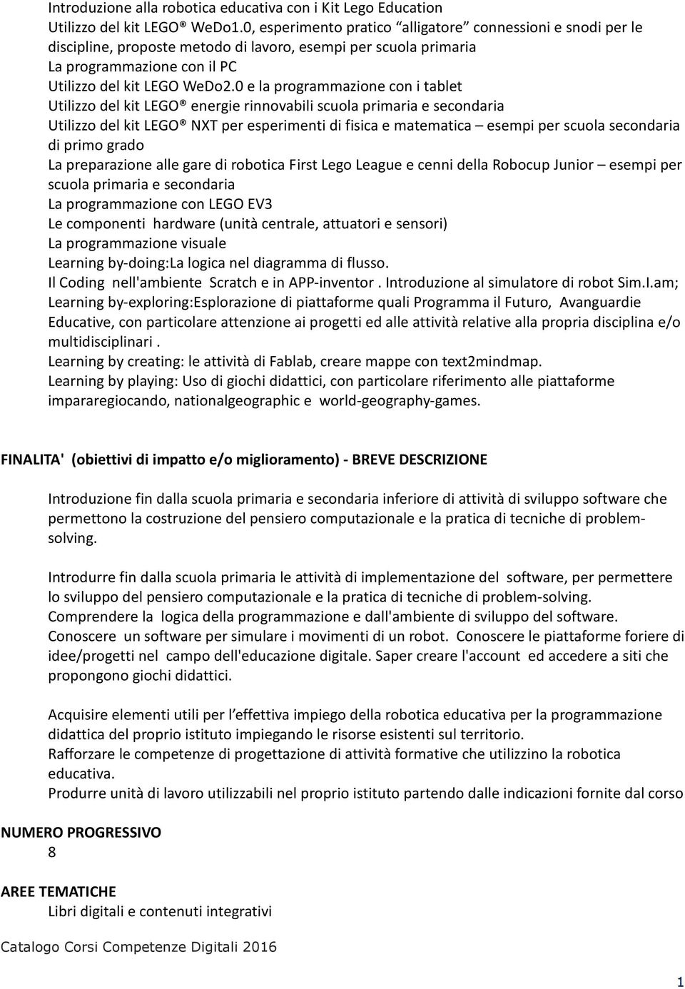 0 e la programmazione con i tablet Utilizzo del kit LEGO energie rinnovabili scuola primaria e secondaria Utilizzo del kit LEGO NXT per esperimenti di fisica e matematica esempi per scuola secondaria