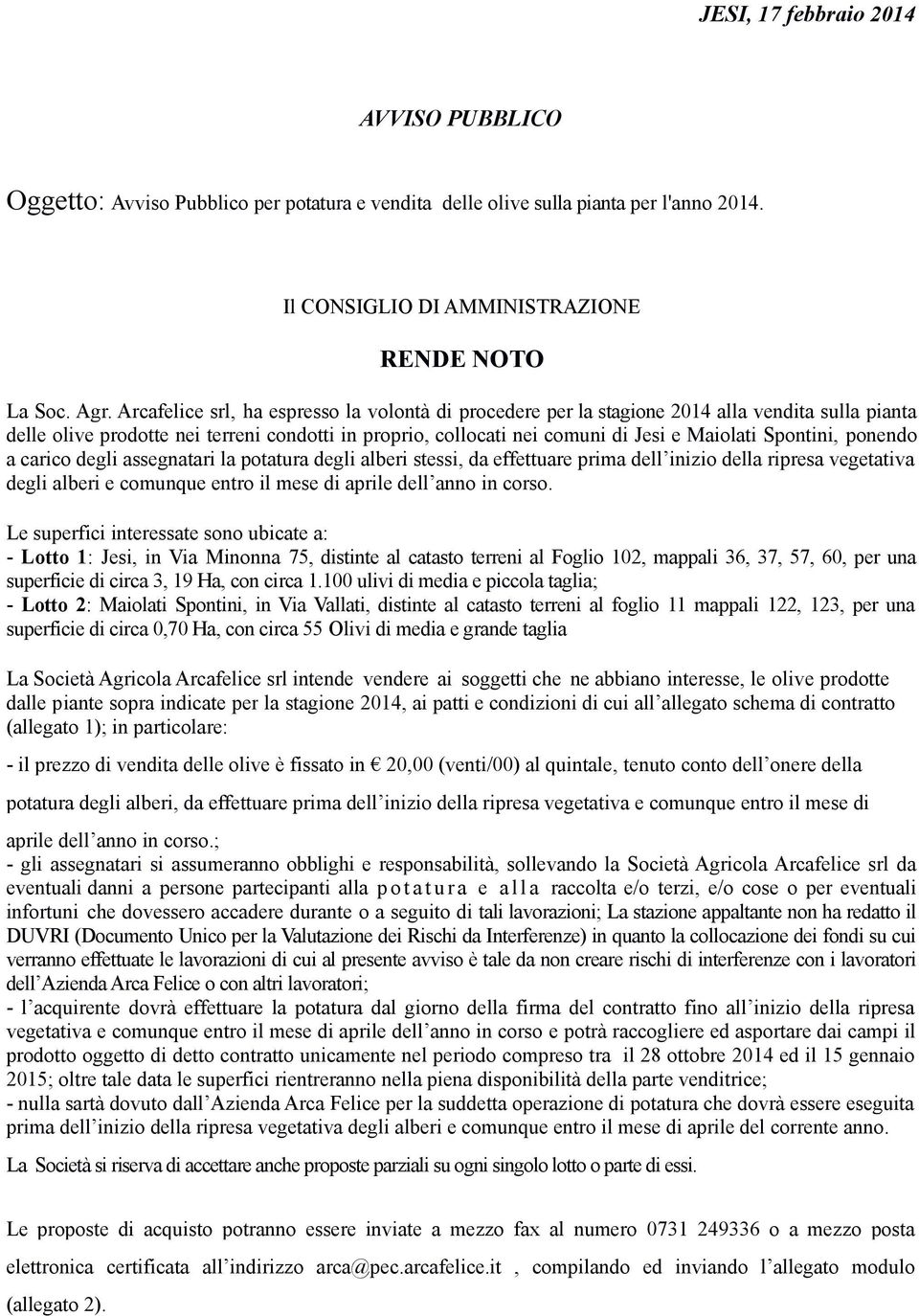 Spontini, ponendo a carico degli assegnatari la potatura degli alberi stessi, da effettuare prima dell inizio della ripresa vegetativa degli alberi e comunque entro il mese di aprile dell anno in