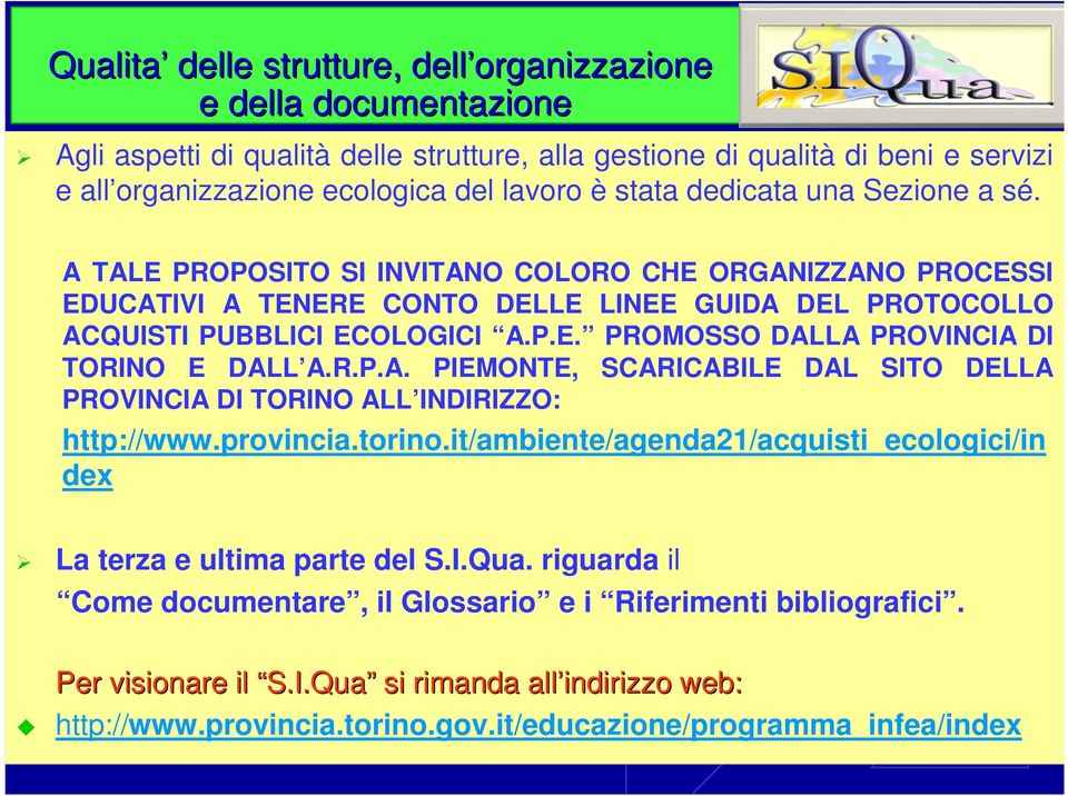 R.P.A. PIEMONTE, SCARICABILE DAL SITO DELLA PROVINCIA DI TORINO ALL INDIRIZZO: http://www.provincia.torino.it/ambiente/agenda21/acquisti_ecologici/in dex La terza e ultima parte del S.I.Qua.