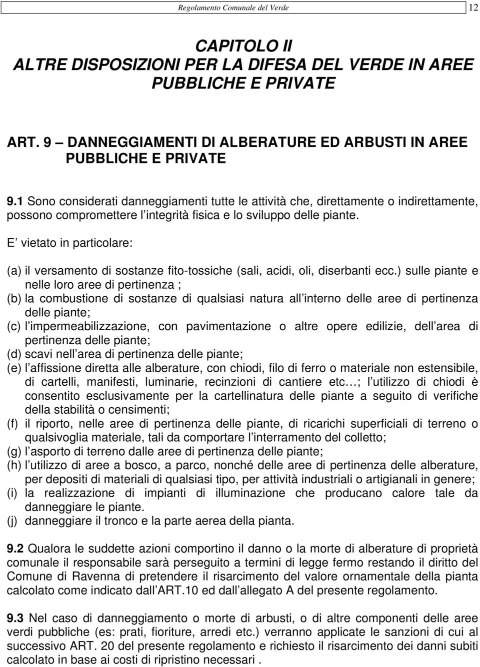 E vietato in particolare: (a) il versamento di sostanze fito-tossiche (sali, acidi, oli, diserbanti ecc.