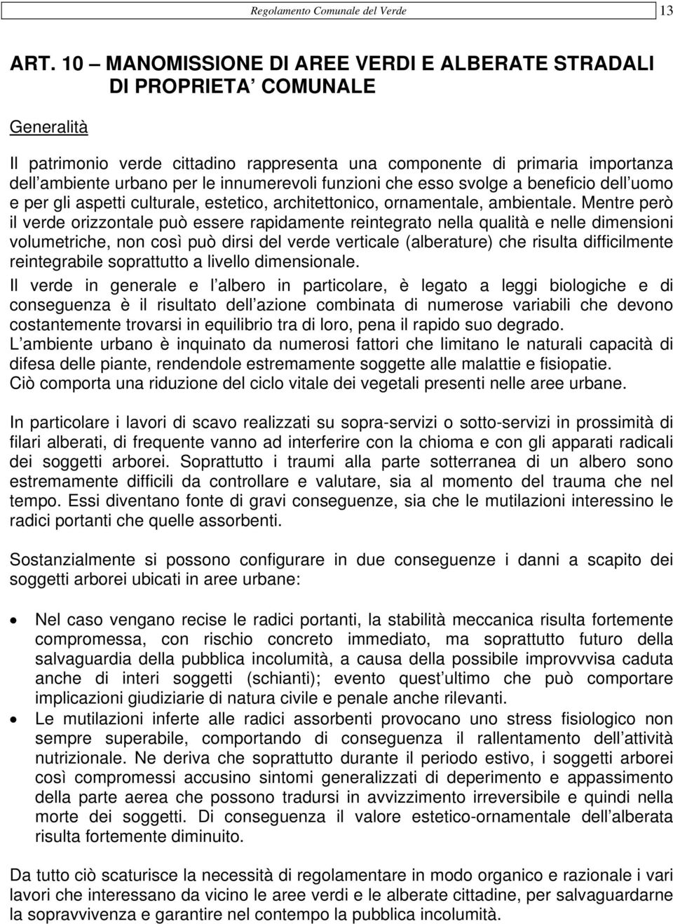 innumerevoli funzioni che esso svolge a beneficio dell uomo e per gli aspetti culturale, estetico, architettonico, ornamentale, ambientale.