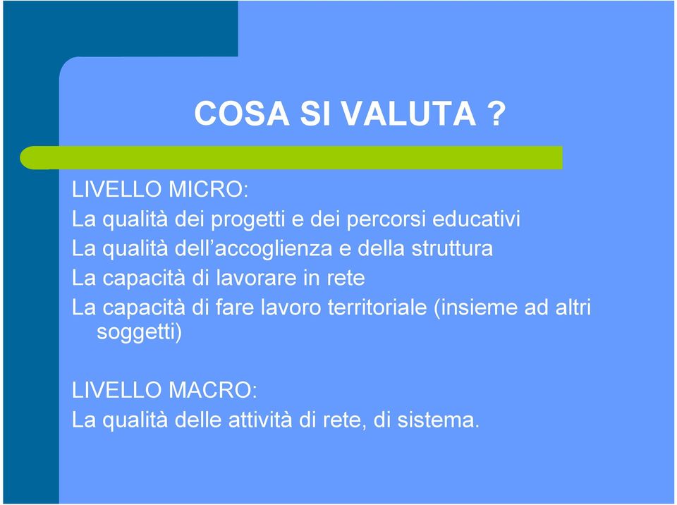 qualità dell accoglienza e della struttura La capacità di lavorare in