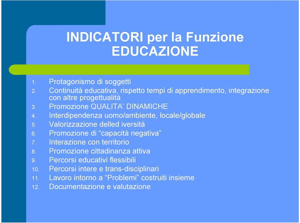 Interdipendenza uomo/ambiente, locale/globale 5. Valorizzazione delled iversità 6. Promozione di capacità negativa 7.