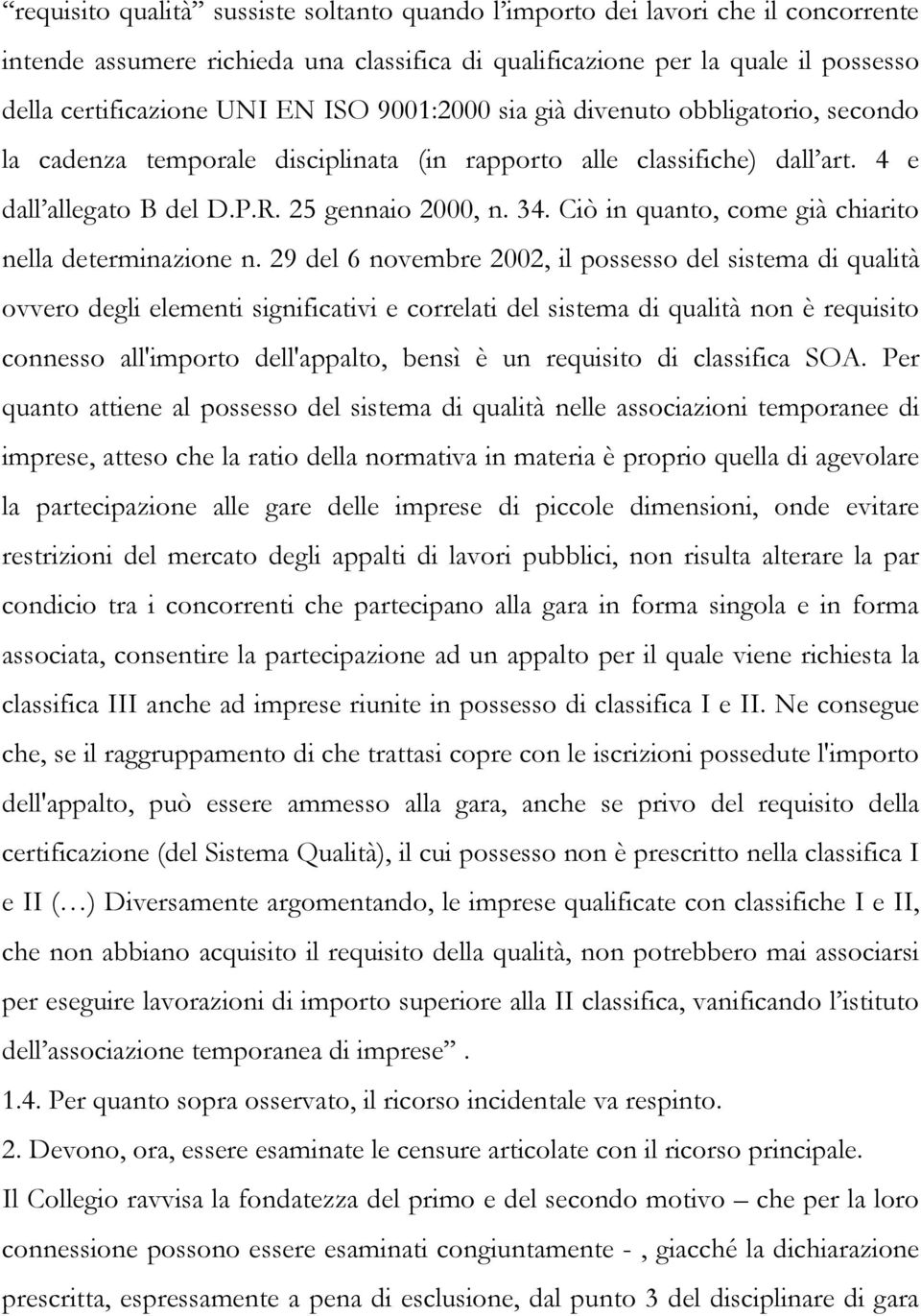 Ciò in quanto, come già chiarito nella determinazione n.