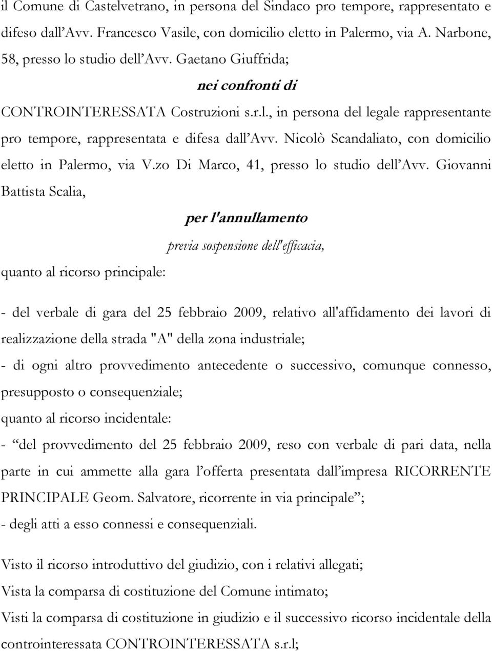 Nicolò Scandaliato, con domicilio eletto in Palermo, via V.zo Di Marco, 41, presso lo studio dell Avv.