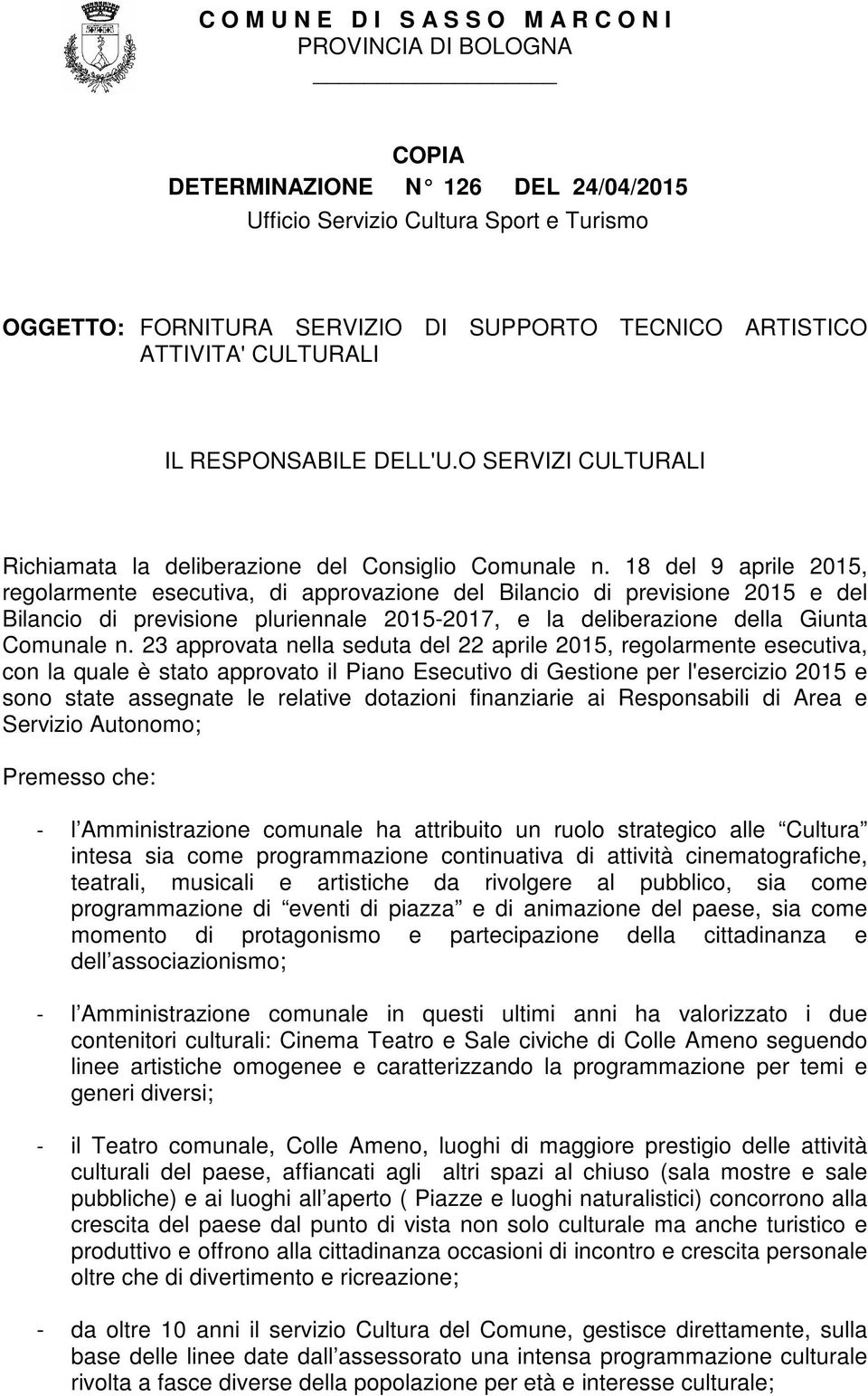 18 del 9 aprile 2015, regolarmente esecutiva, di approvazione del Bilancio di previsione 2015 e del Bilancio di previsione pluriennale 2015-2017, e la deliberazione della Giunta Comunale n.