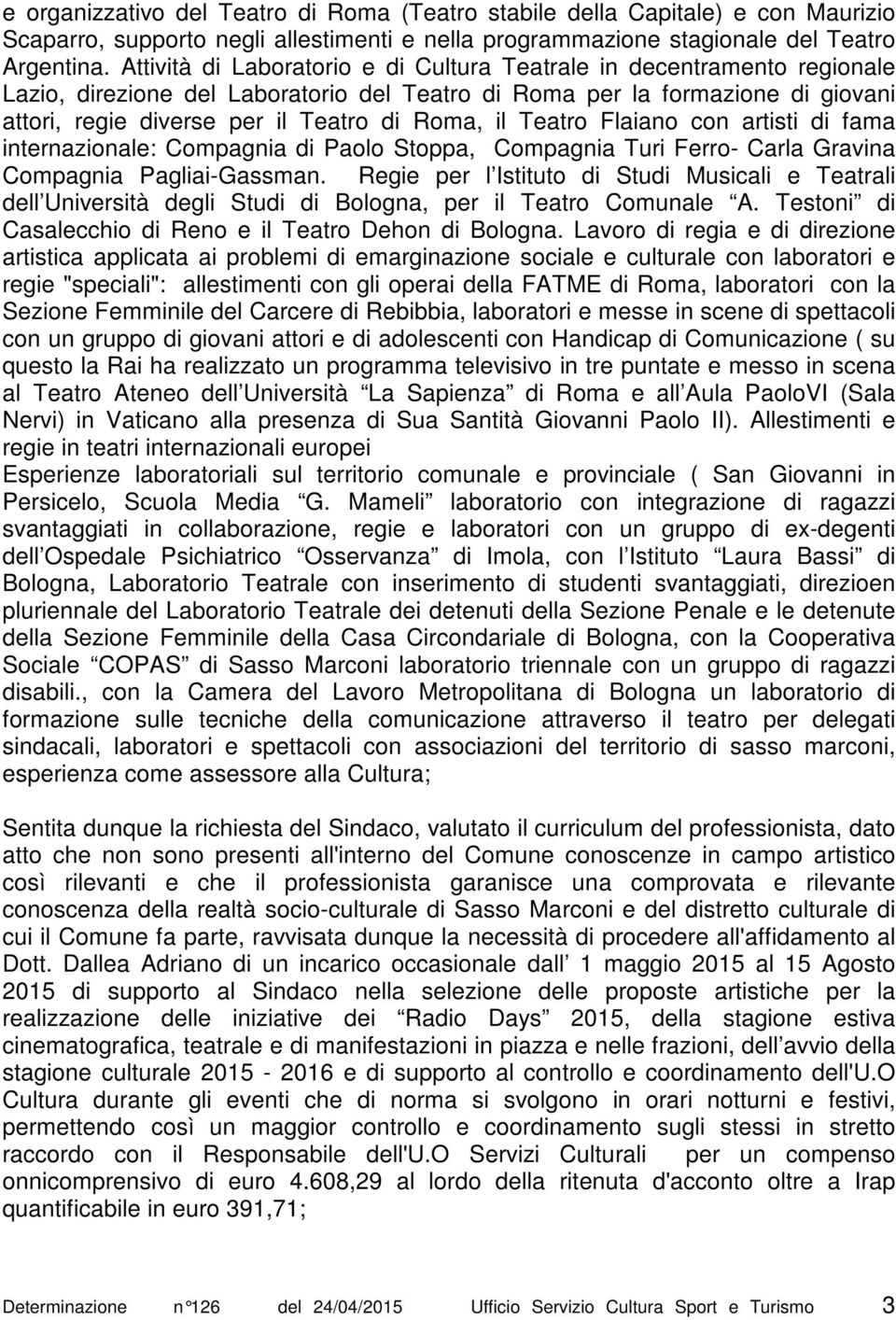 il Teatro Flaiano con artisti di fama internazionale: Compagnia di Paolo Stoppa, Compagnia Turi Ferro- Carla Gravina Compagnia Pagliai-Gassman.