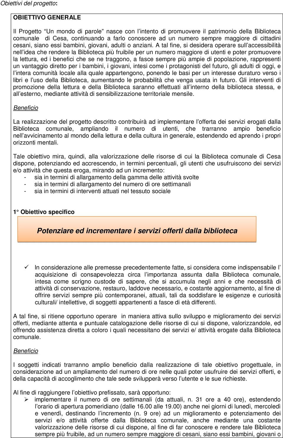 A tal fine, si desidera operare sull accessibilità nell idea che rendere la Biblioteca più fruibile per un numero maggiore di utenti e poter promuovere la lettura, ed i benefici che se ne traggono, a