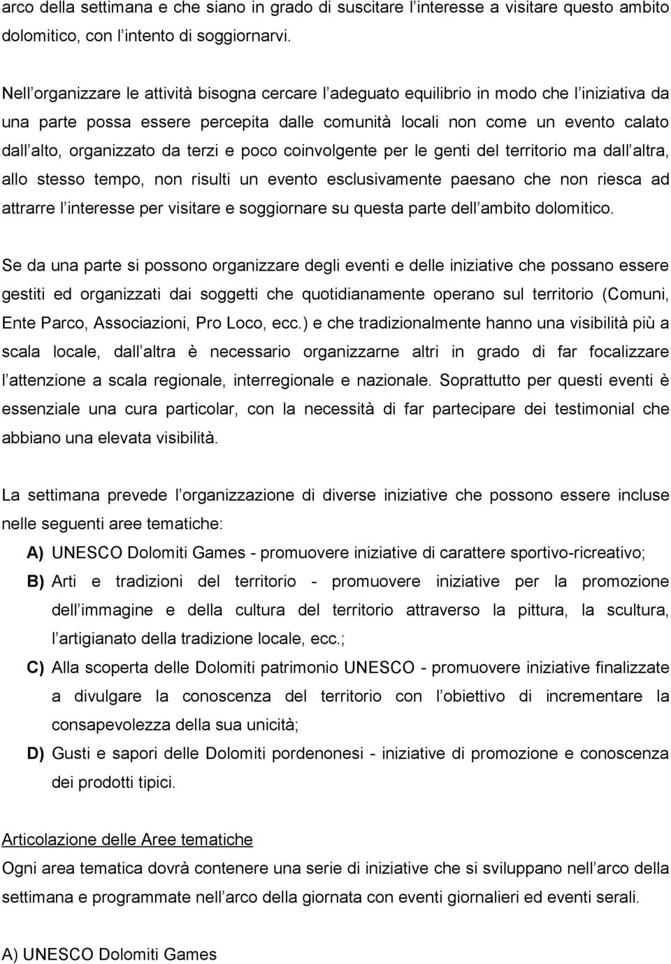 da terzi e poco coinvolgente per le genti del territorio ma dall altra, allo stesso tempo, non risulti un evento esclusivamente paesano che non riesca ad attrarre l interesse per visitare e